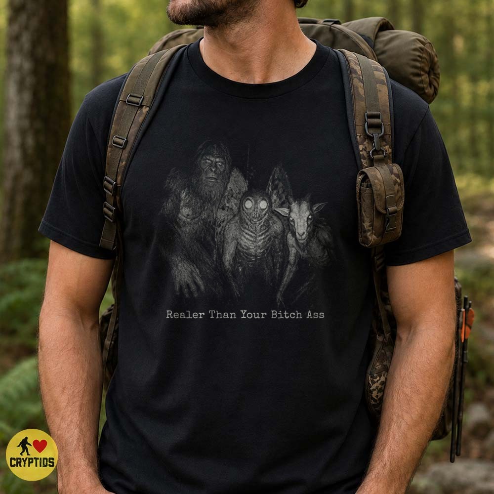 Realer Than Your Bitch Ass Bigfoot Mothman Goatman T-Shirt Funny Cryptid 3 Realer Than Your Bitch Ass Bigfoot Mothman Goatman Shirt Funny Cryptid