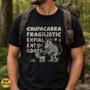 Chupacabra Fragilistic Expial Eat Goats T-Shirt, Mary Poppins Parody 7 Chupacabra Fragilistic Expial Eat Goats Shirt, Mary Poppins Parody