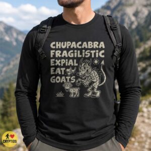 Chupacabra Fragilistic Expial Eat Goats Shirt, Mary Poppins Parody